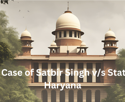The Case of Satbir Singh v/s State of Haryana